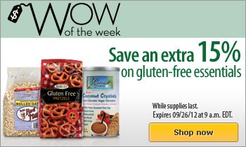 WOW of the week - Save an extra 15% on gluten-free essentials - No promo code required - Expires 09/26/2012 at 9 am EDT or while supplies last