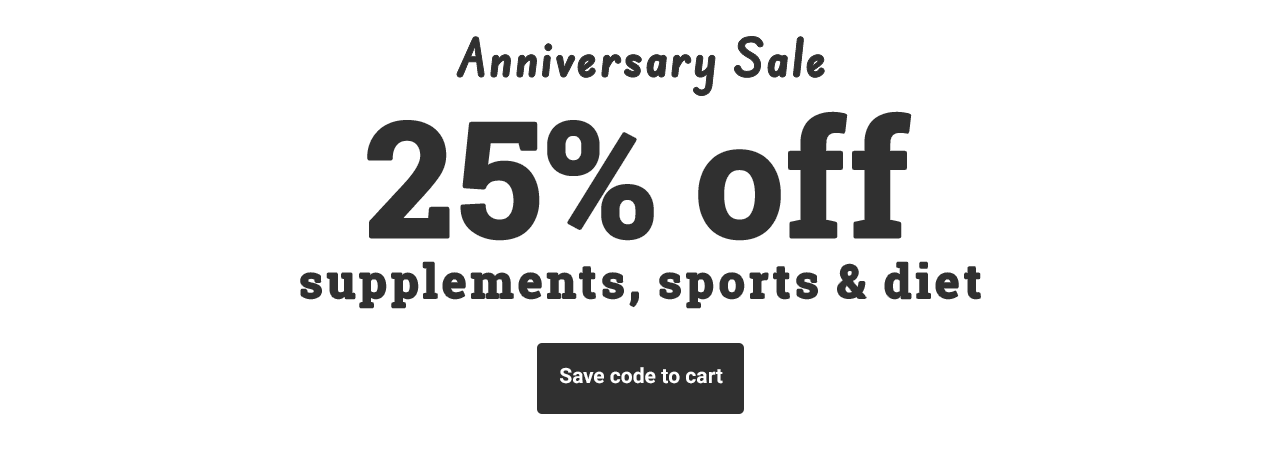 Anniversary Sale: 25% off supplements, sports & diet. Save code to cart.