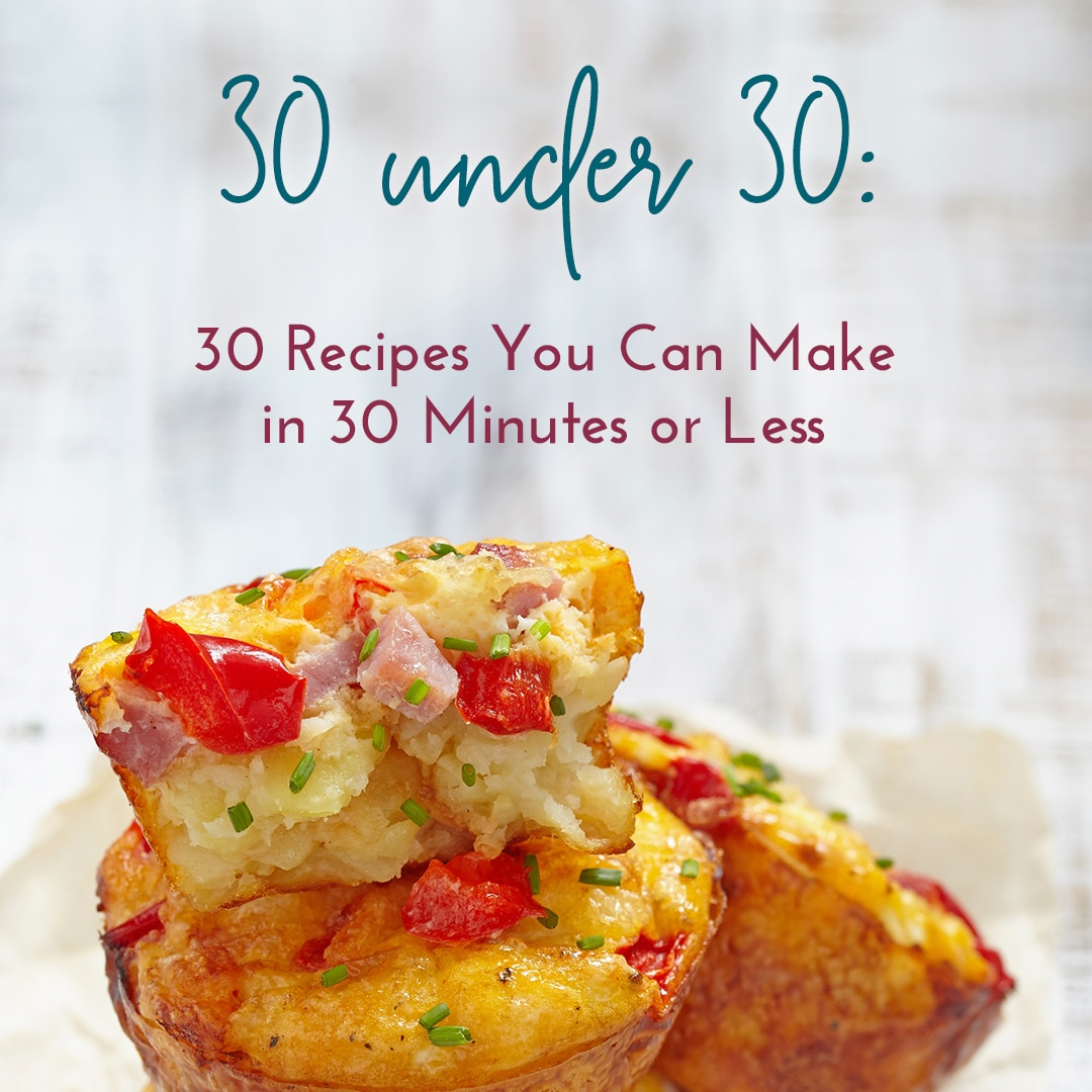 Recipe E-Book: 30 Meals You Can Make in 30 Minutes or Less