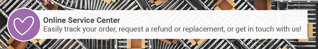 Online Service Center: Easily track your order, request a refund or replacement, or get in touch with us!