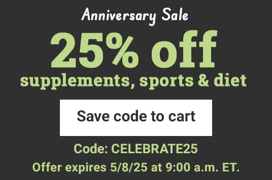 Anniversary Sale 25% off supplements, sports and diet. Save code to cart. Code: CELEBRATE25 offer expires 5/8/25 at 9am