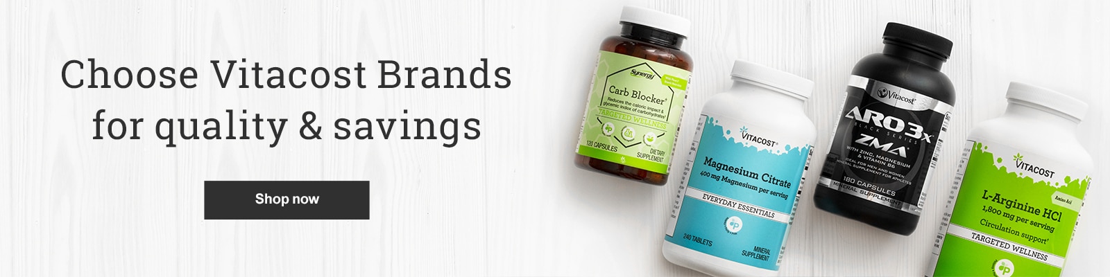 Choose Vitacost Brands for quality and savings.