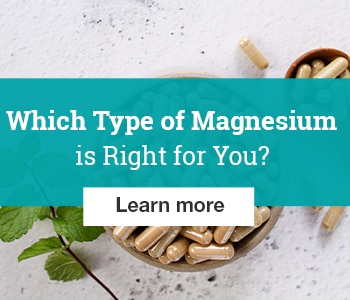 Which Type of Magnesium is Right for You?.