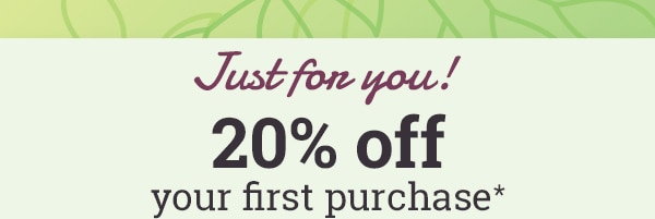 20% off your first purchase*